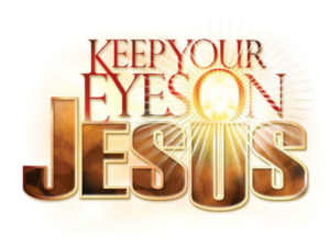 Image result for KEEP YOUR EYES ON JESUS